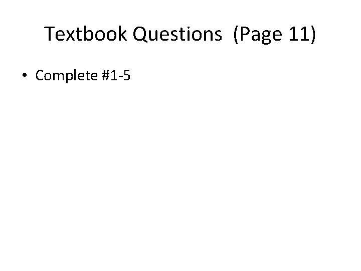 Textbook Questions (Page 11) • Complete #1 -5 