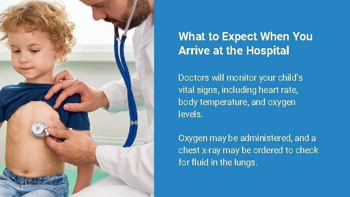 What to Expect When You Arrive at the Hospital Doctors will monitor your child’s