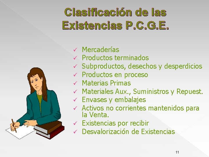 Clasificación de las Existencias P. C. G. E. Mercaderías Productos terminados Subproductos, desechos y