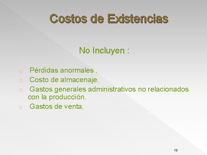 Costos de Existencias No Incluyen : � � Pérdidas anormales. Costo de almacenaje. Gastos