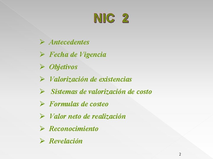 NIC 2 Ø Antecedentes Ø Fecha de Vigencia Ø Objetivos Ø Valorización de existencias