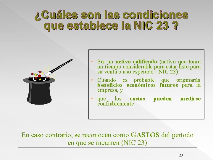 ¿Cuáles son las condiciones que establece la NIC 23 ? • Ser un activo