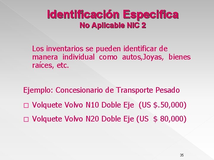 Identificación Especifica No Aplicable NIC 2 Los inventarios se pueden identificar de manera individual