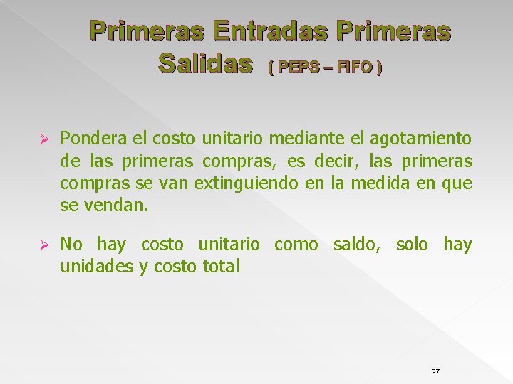 Primeras Entradas Primeras Salidas ( PEPS – FIFO ) Ø Pondera el costo unitario