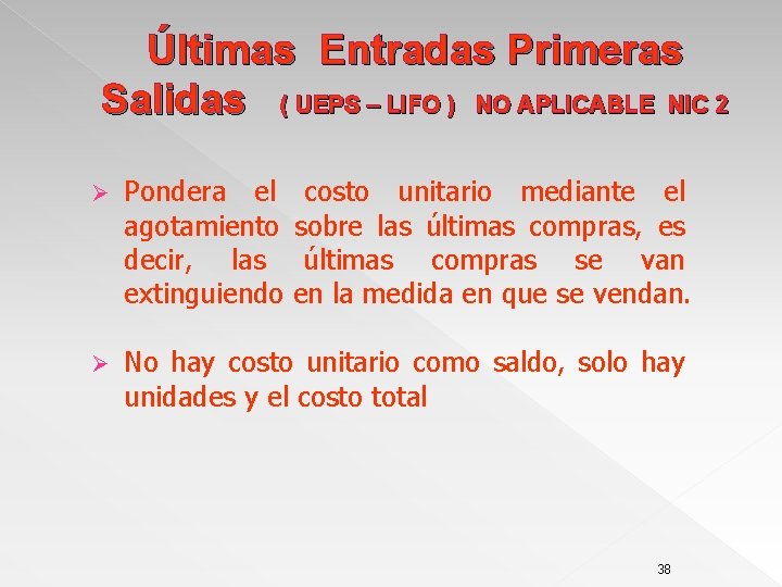 Últimas Entradas Primeras Salidas ( UEPS – LIFO ) NO APLICABLE NIC 2 Ø