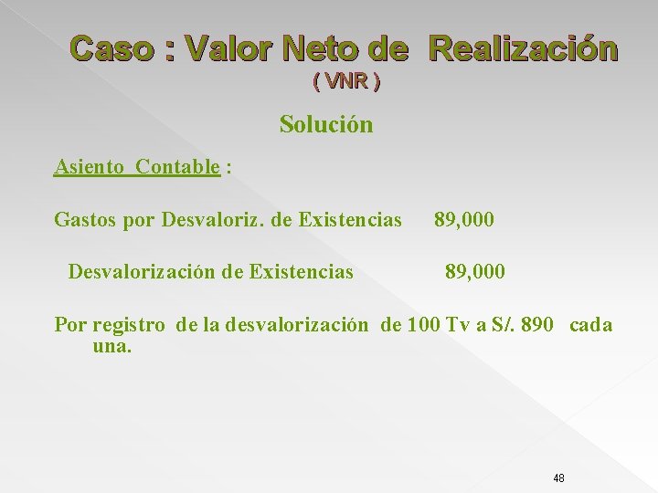 Caso : Valor Neto de Realización ( VNR ) Solución Asiento Contable : Gastos