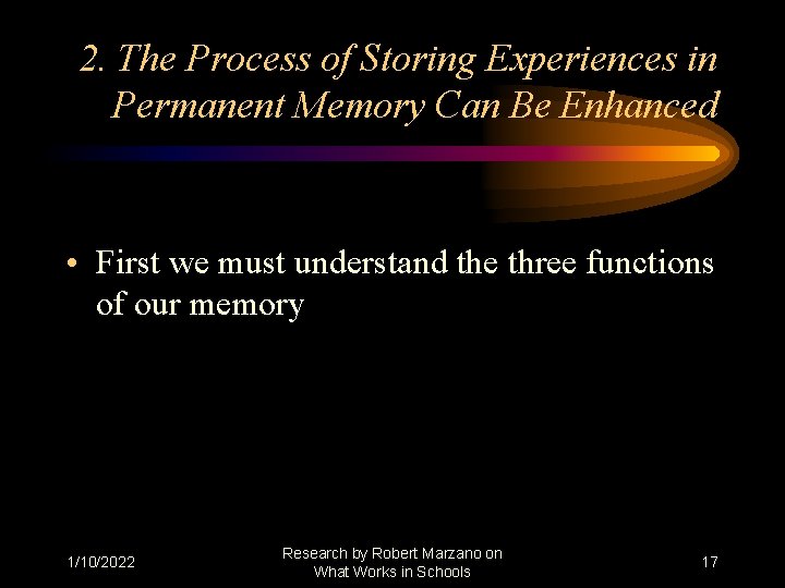 2. The Process of Storing Experiences in Permanent Memory Can Be Enhanced • First