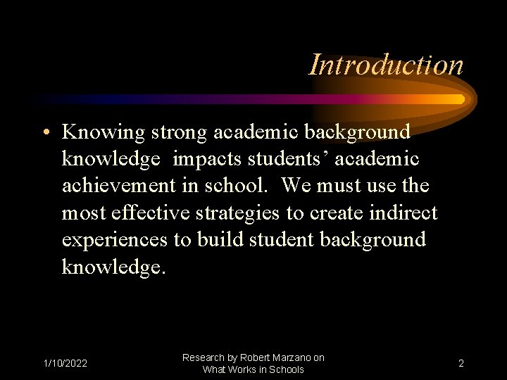 Introduction • Knowing strong academic background knowledge impacts students’ academic achievement in school. We