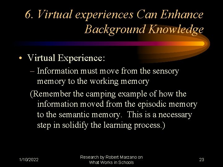 6. Virtual experiences Can Enhance Background Knowledge • Virtual Experience: – Information must move