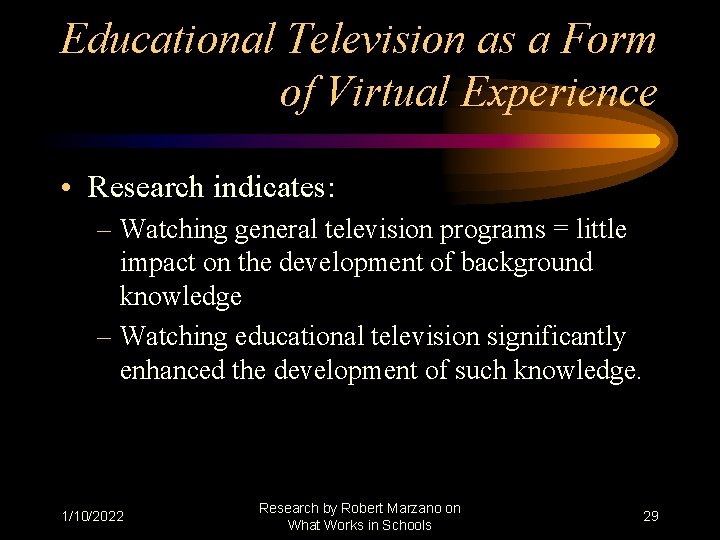 Educational Television as a Form of Virtual Experience • Research indicates: – Watching general