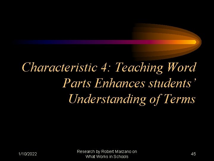 Characteristic 4: Teaching Word Parts Enhances students’ Understanding of Terms 1/10/2022 Research by Robert