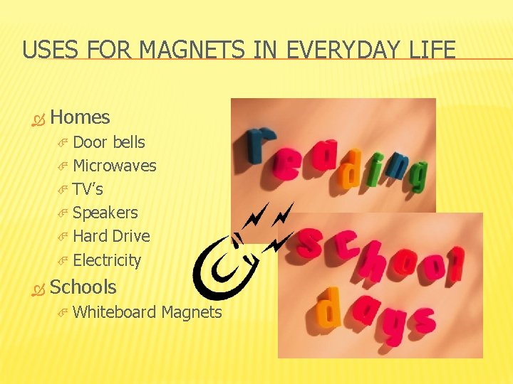 USES FOR MAGNETS IN EVERYDAY LIFE Homes Door bells Microwaves TV’s Speakers Hard Drive