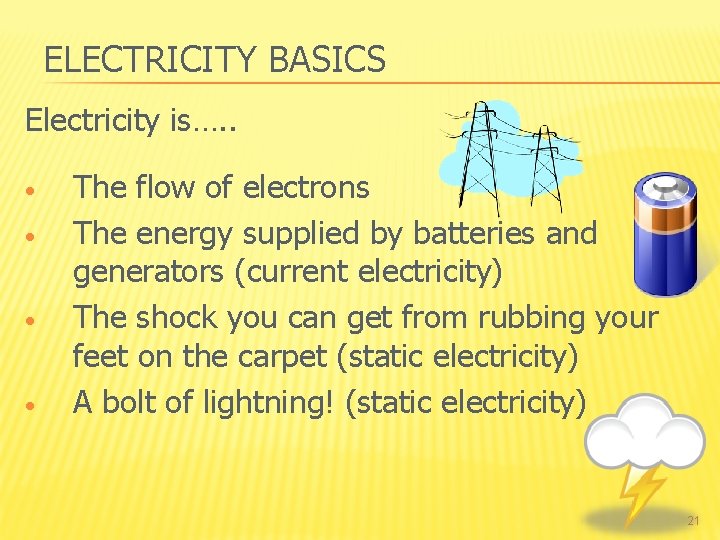 ELECTRICITY BASICS Electricity is…. . • • The flow of electrons The energy supplied