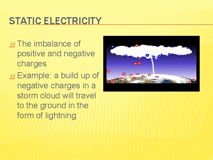 STATIC ELECTRICITY The imbalance of positive and negative charges Example: a build up of