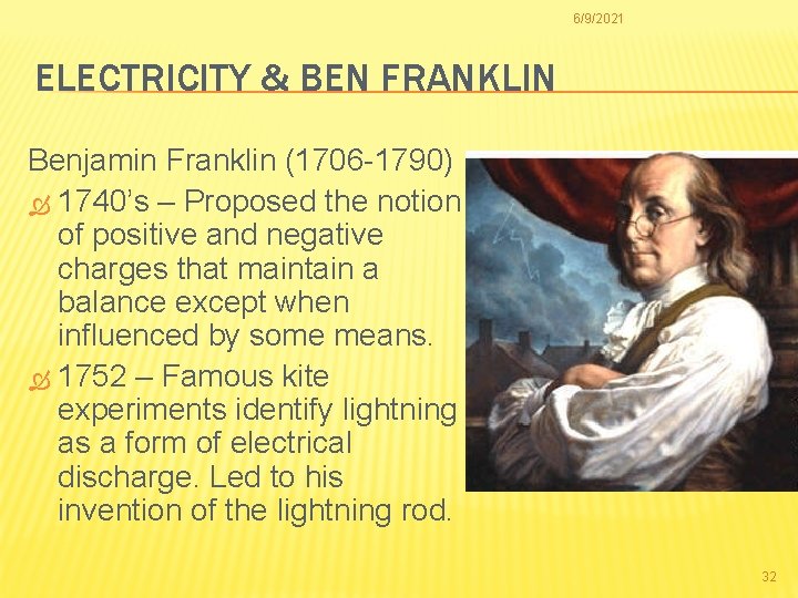 6/9/2021 ELECTRICITY & BEN FRANKLIN Benjamin Franklin (1706 -1790) 1740’s – Proposed the notion