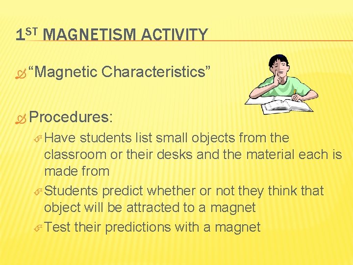 1 ST MAGNETISM ACTIVITY “Magnetic Characteristics” Procedures: Have students list small objects from the