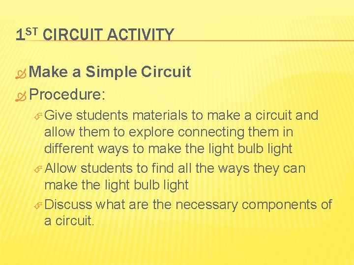 1 ST CIRCUIT ACTIVITY Make a Simple Circuit Procedure: Give students materials to make