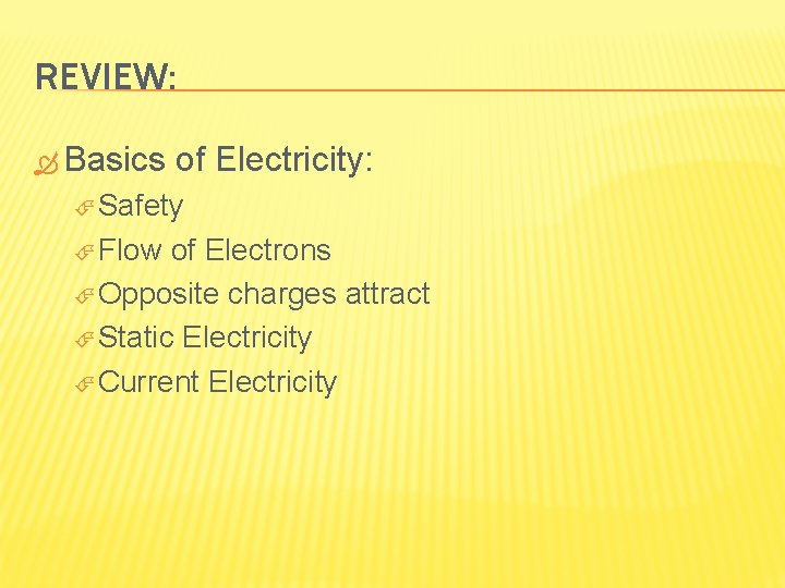 REVIEW: Basics of Electricity: Safety Flow of Electrons Opposite charges attract Static Electricity Current