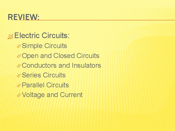 REVIEW: Electric Circuits: Simple Circuits Open and Closed Circuits Conductors and Insulators Series Circuits