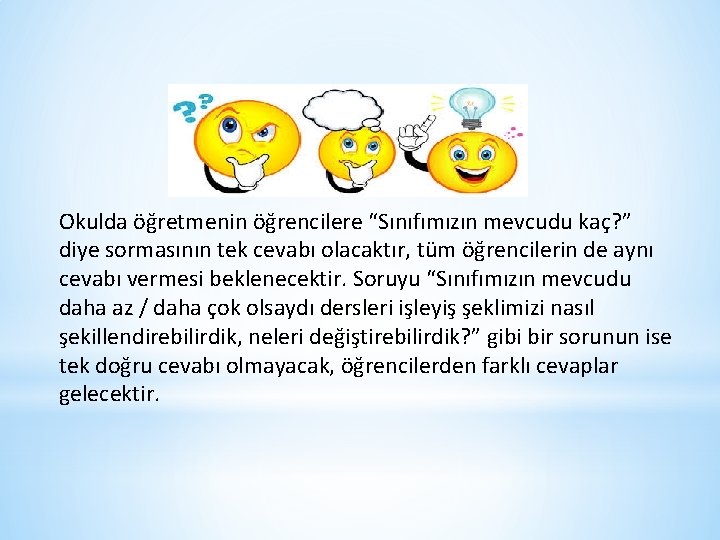 Okulda öğretmenin öğrencilere “Sınıfımızın mevcudu kaç? ” diye sormasının tek cevabı olacaktır, tüm öğrencilerin