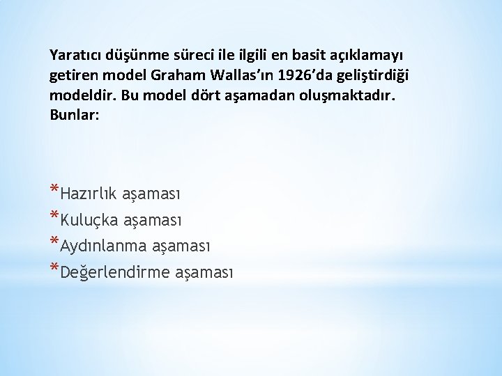 Yaratıcı düşünme süreci ile ilgili en basit açıklamayı getiren model Graham Wallas’ın 1926’da geliştirdiği