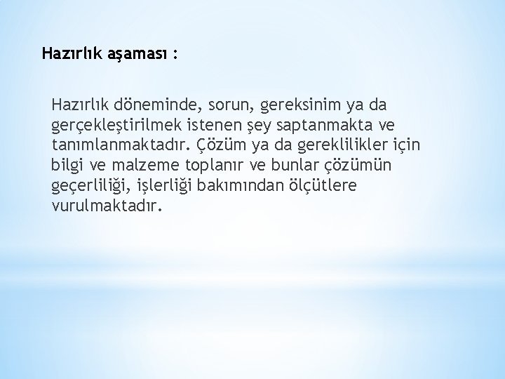 Hazırlık aşaması : Hazırlık döneminde, sorun, gereksinim ya da gerçekleştirilmek istenen şey saptanmakta ve