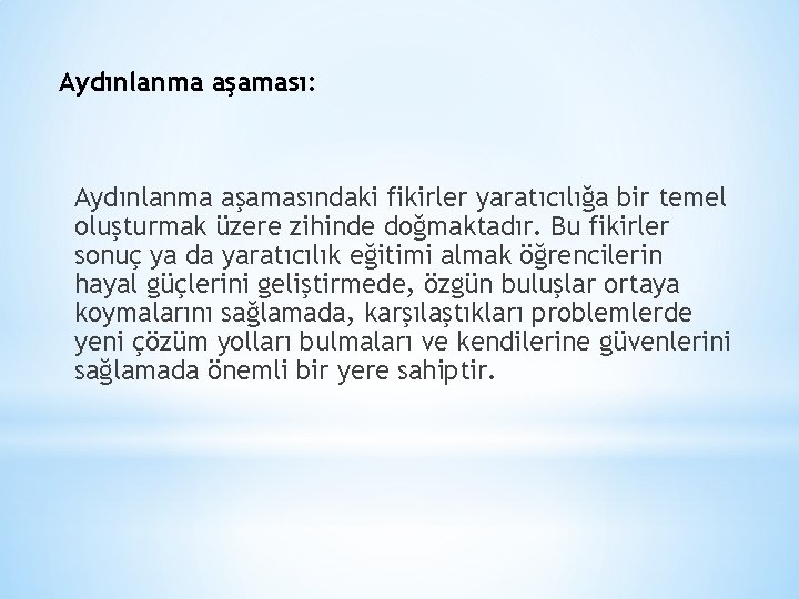 Aydınlanma aşaması: Aydınlanma aşamasındaki fikirler yaratıcılığa bir temel oluşturmak üzere zihinde doğmaktadır. Bu fikirler