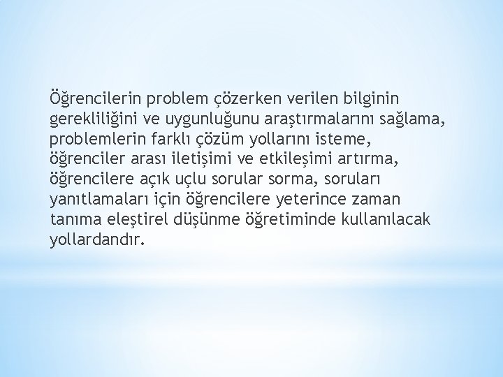 Öğrencilerin problem çözerken verilen bilginin gerekliliğini ve uygunluğunu araştırmalarını sağlama, problemlerin farklı çözüm yollarını