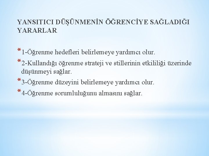 YANSITICI DÜŞÜNMENİN ÖĞRENCİYE SAĞLADIĞI YARARLAR *1 -Öğrenme hedefleri belirlemeye yardımcı olur. *2 -Kullandığı öğrenme