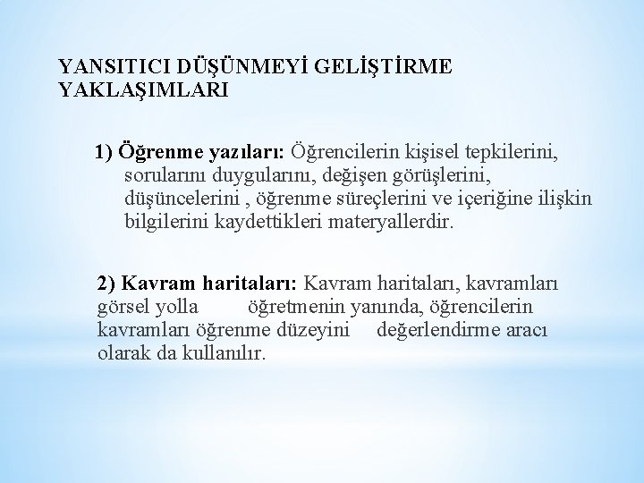 YANSITICI DÜŞÜNMEYİ GELİŞTİRME YAKLAŞIMLARI 1) Öğrenme yazıları: Öğrencilerin kişisel tepkilerini, sorularını duygularını, değişen görüşlerini,