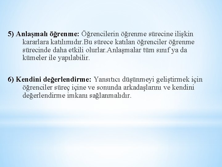 5) Anlaşmalı öğrenme: Öğrencilerin öğrenme sürecine ilişkin kararlara katılımıdır. Bu sürece katılan öğrenciler öğrenme