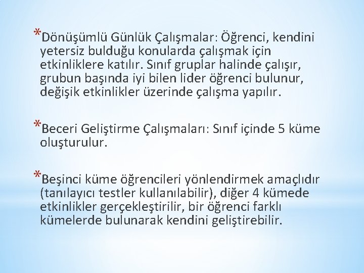 *Dönüşümlü Günlük Çalışmalar: Öğrenci, kendini yetersiz bulduğu konularda çalışmak için etkinliklere katılır. Sınıf gruplar