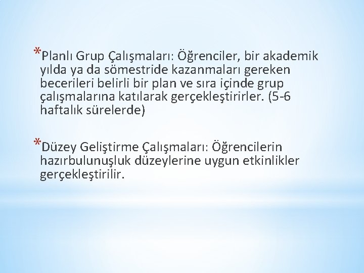 *Planlı Grup Çalışmaları: Öğrenciler, bir akademik yılda ya da sömestride kazanmaları gereken becerileri belirli