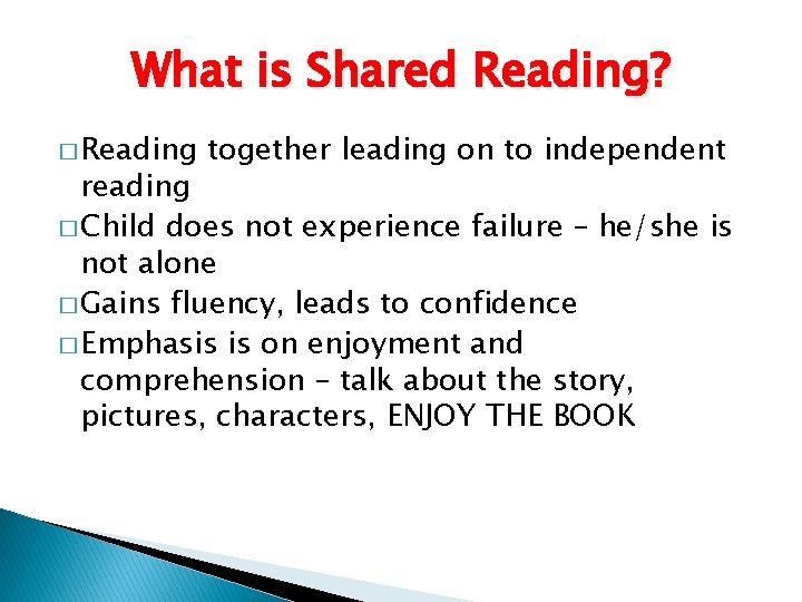 What is Shared Reading? � Reading together leading on to independent reading � Child