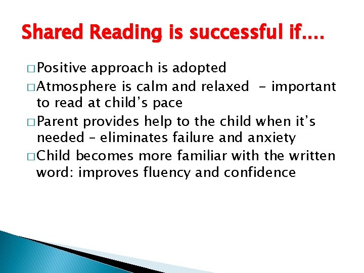 Shared Reading is successful if. . � Positive approach is adopted � Atmosphere is