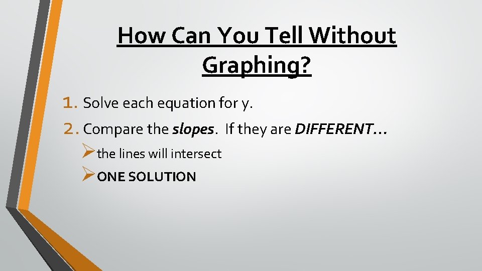 How Can You Tell Without Graphing? 1. Solve each equation for y. 2. Compare How Can You Tell Without Graphing? 1. Solve each equation for y. 2. Compare