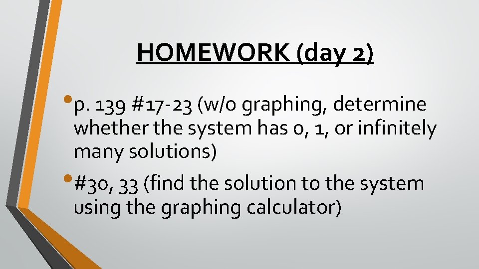 HOMEWORK (day 2) • p. 139 #17 -23 (w/o graphing, determine whether the system HOMEWORK (day 2) • p. 139 #17 -23 (w/o graphing, determine whether the system