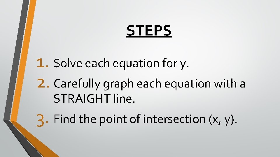 STEPS 1. Solve each equation for y. 2. Carefully graph each equation with a STEPS 1. Solve each equation for y. 2. Carefully graph each equation with a