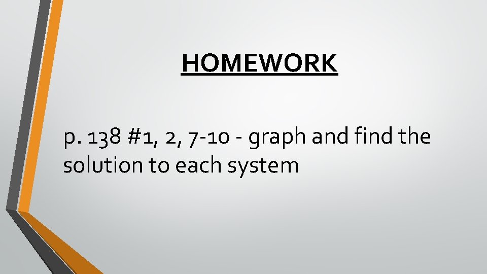 HOMEWORK p. 138 #1, 2, 7 -10 - graph and find the solution to HOMEWORK p. 138 #1, 2, 7 -10 - graph and find the solution to