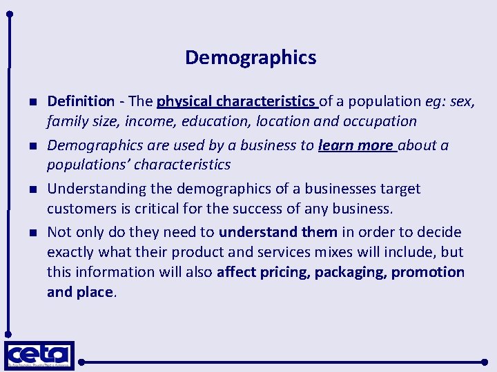 Demographics n n Definition - The physical characteristics of a population eg: sex, family