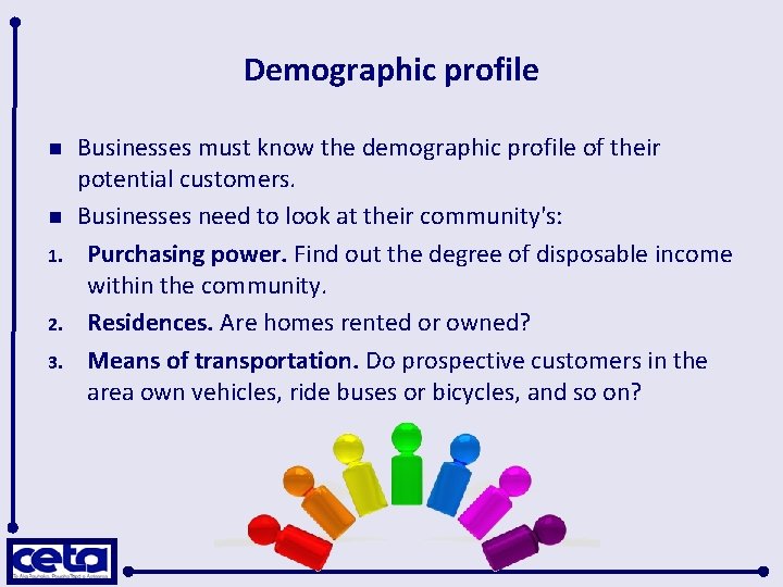 Demographic profile n n 1. 2. 3. Businesses must know the demographic profile of