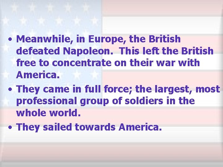  • Meanwhile, in Europe, the British defeated Napoleon. This left the British free