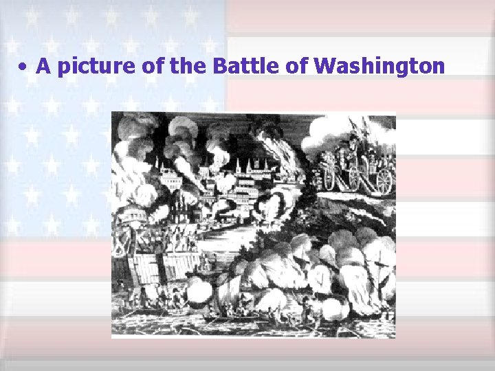  • A picture of the Battle of Washington 