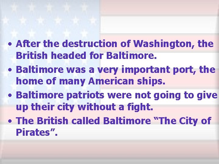  • After the destruction of Washington, the British headed for Baltimore. • Baltimore