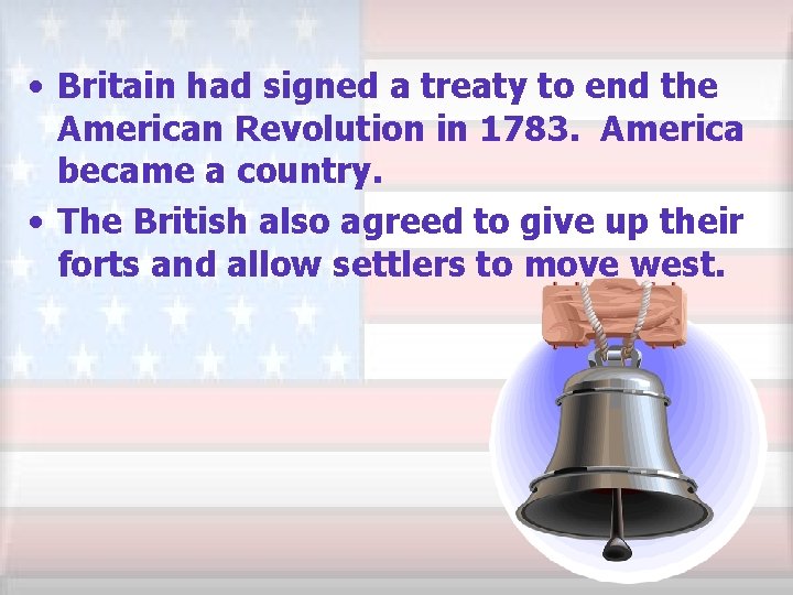  • Britain had signed a treaty to end the American Revolution in 1783.