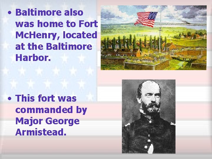  • Baltimore also was home to Fort Mc. Henry, located at the Baltimore