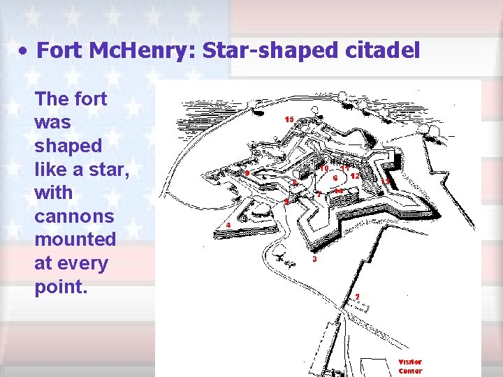  • Fort Mc. Henry: Star-shaped citadel The fort was shaped like a star,