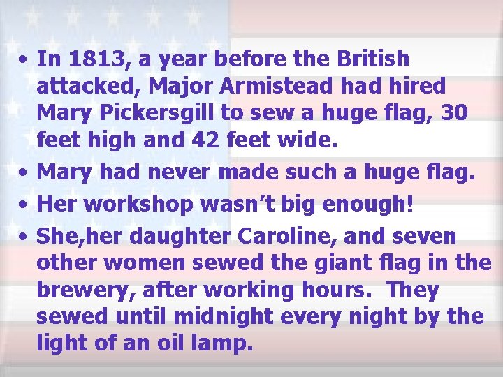  • In 1813, a year before the British attacked, Major Armistead hired Mary