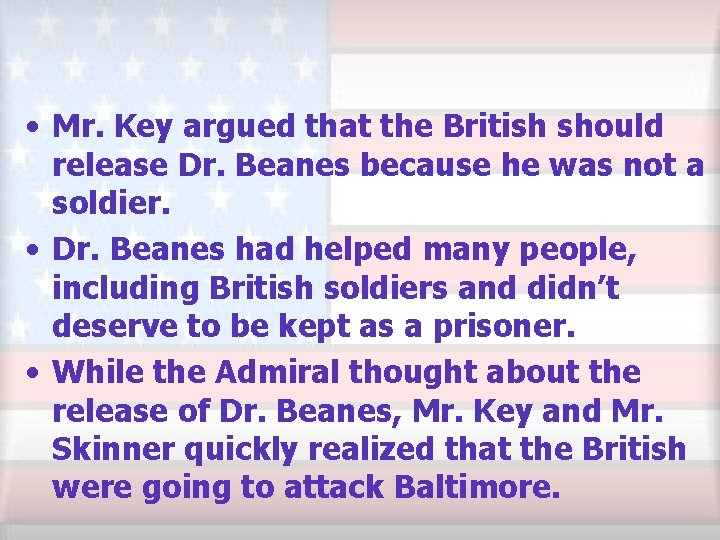  • Mr. Key argued that the British should release Dr. Beanes because he