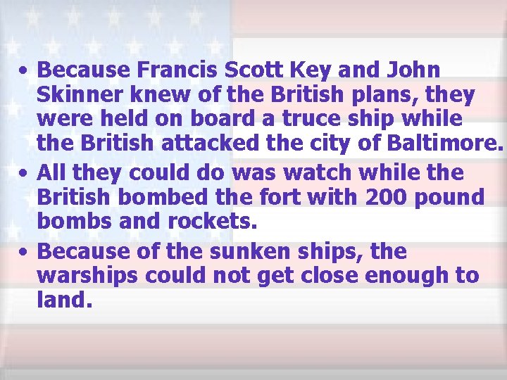  • Because Francis Scott Key and John Skinner knew of the British plans,